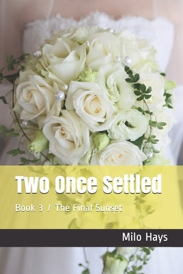 Two Once Settled: Book 3 / The Final Sunset by Hays, Milo