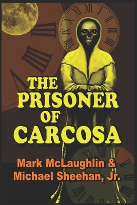 The Prisoner Of Carcosa & More Tales Of The Bizarre by Sheehan, Michael, Jr.