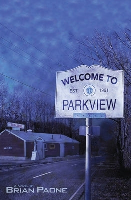 Welcome To Parkview: A Cerebral-Horror Novel of the Macabre by Paone, Brian