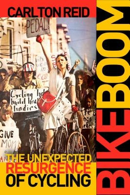 Bike Boom: The Unexpected Resurgence of Cycling by Reid, Carlton