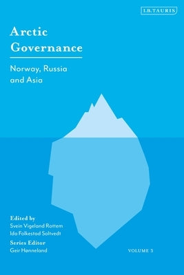 Arctic Governance: Volume 3: Norway, Russia and Asia by Hønneland, Geir