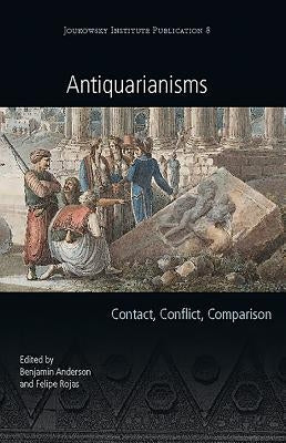 Antiquarianisms: Contact, Conflict, Comparison by Anderson, Benjamin