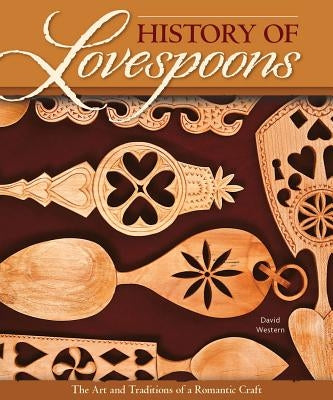 History of Lovespoons: The Art and Traditions of a Romantic Craft by Western, David