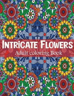 Intricate flowers: adult coloring book for relaxation with 50 flowers designs by Alister, Isabella &.