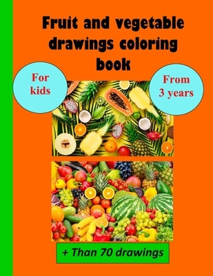 Fruit and vegetable drawings coloring book: for kids from 3 years by Édition, Teacher