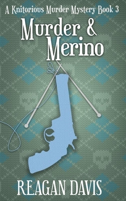 Murder & Merino: A Knitorious Murder Mystery Book 3 by Davis, Reagan