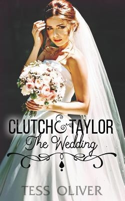 Clutch & Taylor: The Wedding by Oliver, Tess