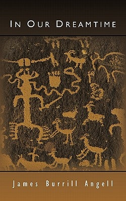 In Our Dreamtime by Angell, James Burrill
