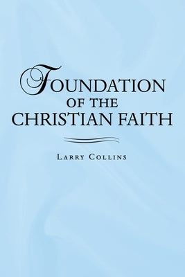 Foundation of the Christian Faith by Collins, Larry
