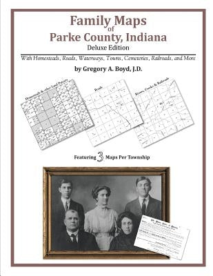 Family Maps of Parke County, Indiana, Deluxe Edition by Boyd J. D., Gregory a.