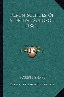 Reminiscences Of A Dental Surgeon (1881) by Snape, Joseph