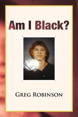 Am I Black? by Robinson, Greg