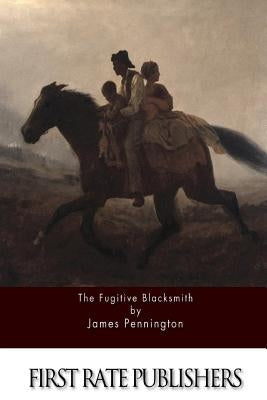 The Fugitive Blacksmith by Pennington, James