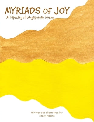 Myriads of Joy: A Tapestry of Singaporean Poems by Nadine, Stacy