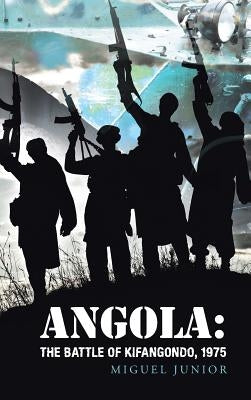 Angola: The Battle of Kifangondo, 1975 by Junior, Miguel