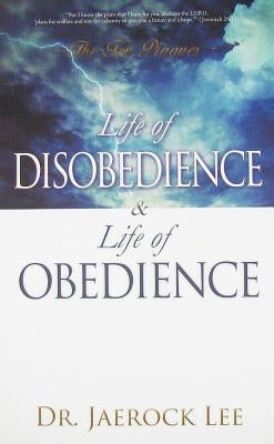 Life of Disobedience and Life of Obedience by Lee, Jaerock