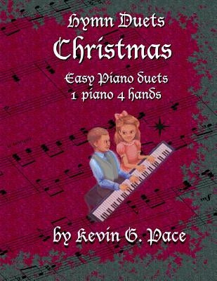 Hymn Duets - Christmas: One piano, four hands by Pace, Kevin G.