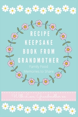 Recipe Keepsake Book From Grandmother: Create your own Recipe Book by Co, Petal Publishing