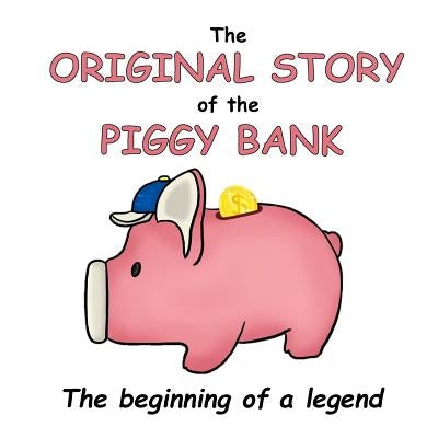The Original Story of the Piggy Bank: The Beginning of a Legend! by Douglas, Lance