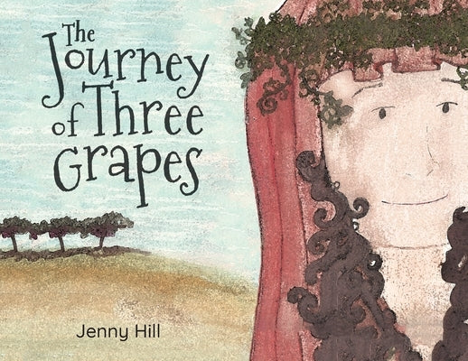The Journey of Three Grapes by Hill, Jenny