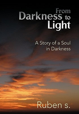 From Darkness to Light: A Story of a Soul in Darkness by S, Ruben