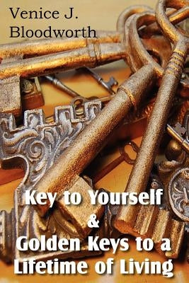 Key to Yourself & Golden Keys to a Lifetime of Living by Bloodworth, Venice