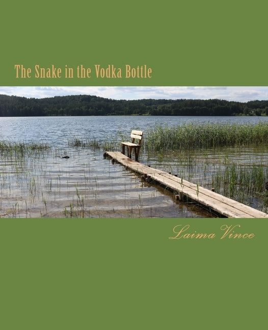 The Snake in the Vodka Bottle: Life in Post-Soviet Lithuania by Vince, Laima