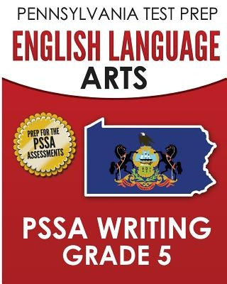 PENNSYLVANIA TEST PREP English Language Arts PSSA Writing Grade 5: Covers the Pennsylvania Core Standards by Test Master Press Pennsylvania