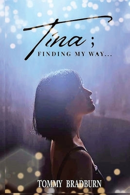 Tina: Finding My Way by Bradburn, Tommy