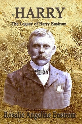 Harry: The Legacy of Harry Enstrom by Enstrom, Rosalie Angeline