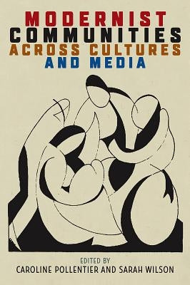 Modernist Communities Across Cultures and Media by Pollentier, Caroline