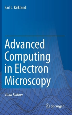 Advanced Computing in Electron Microscopy by Kirkland, Earl J.