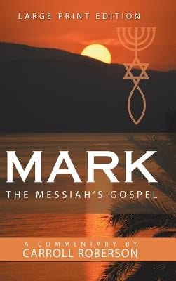 Mark the Messiah's Gospel by Roberson, Carroll