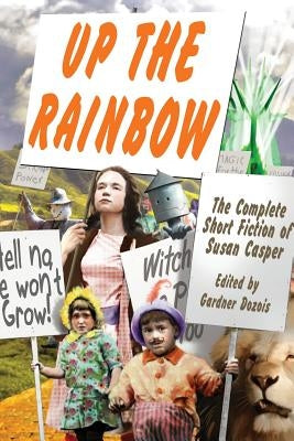 Up the Rainbow: The Complete Short Fiction of Susan Casper by Casper, Susan