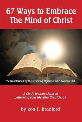 How To Embrace The Mind of Christ: (67 Mini-Lessons) by Bradford, Ron F.