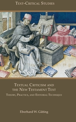 Textual Criticism and the New Testament Text: Theory, Practice, and Editorial Technique by Güting, Eberhard W.