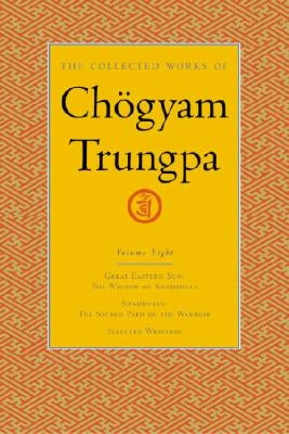 The Collected Works of Chögyam Trungpa, Volume 8: Great Eastern Sun - Shambhala - Selected Writings by Trungpa, Chogyam