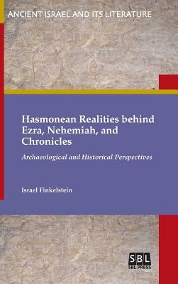 Hasmonean Realities behind Ezra, Nehemiah, and Chronicles by Finkelstein, Israel