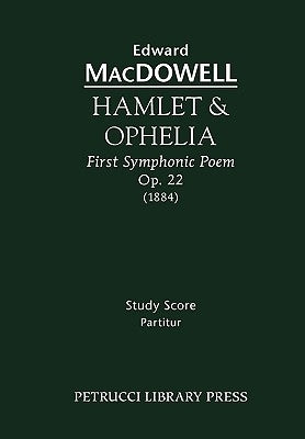 Hamlet & Ophelia, Op.22: Study score by MacDowell, Edward