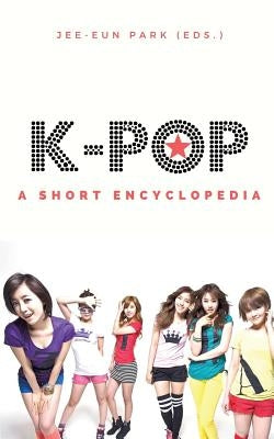 k-pop: A short encyclopedia by Park, Jee-Eun