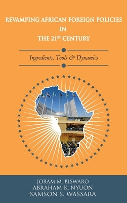 Revamping African Foreign Policies in the 21st Century by Biswaro, Joram M.