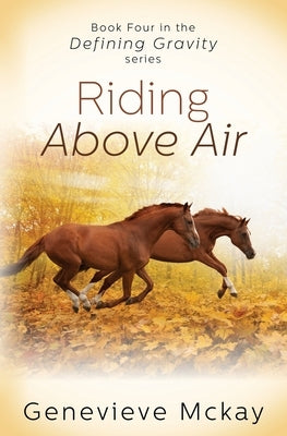 Riding Above Air: Book Four in the Defining Gravity Series by McKay, Genevieve