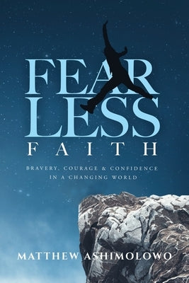 Fearless Faith: Bravery, Courage & Confidence in a Changing World by Ashimolowo, Matthew