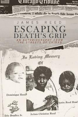 Escaping Death's Grip: An Autobiography from the Streets of Chiraq by Broughton, Chad