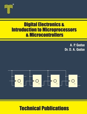 Digital Electronics and Introduction to Microprocessors and Microcontrollers by Godse, D. A.