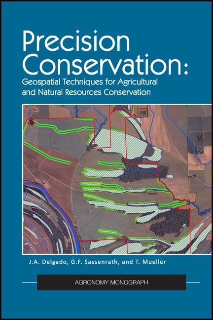 Precision Conservation: Goespatial Techniques for Agricultural and Natural Resources Conservation by Delgado, Jorge A.