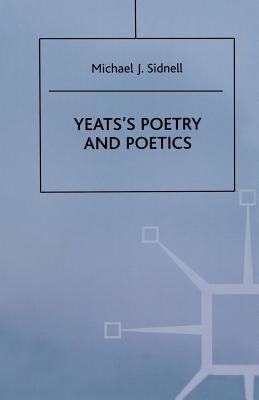 Yeats's Poetry and Poetics by Sidnell, Michael J.