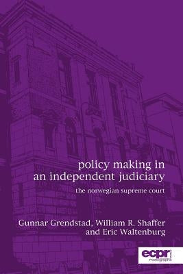 Policy Making in an Independent Judiciary: The Norwegian Supreme Court by Waltenburg, Eric N.