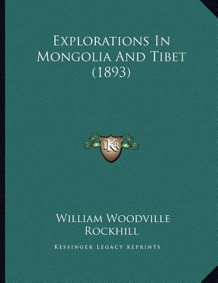 Explorations In Mongolia And Tibet (1893) by Rockhill, William Woodville