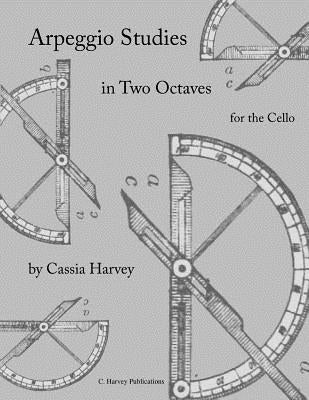 Arpeggio Studies in Two Octaves for the Cello by Harvey, Cassia